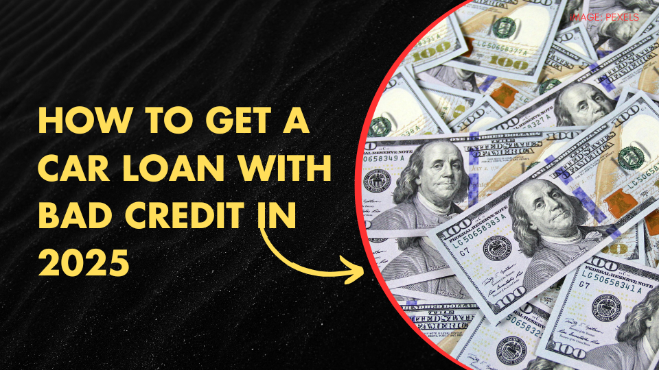 How to Get a Car Loan With Bad Credit in 2025
